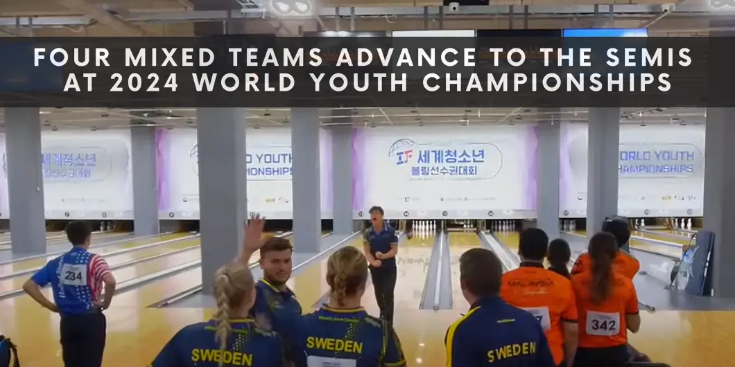 Four Mixed Teams Advance to the Semis at 2024 World Youth Championships