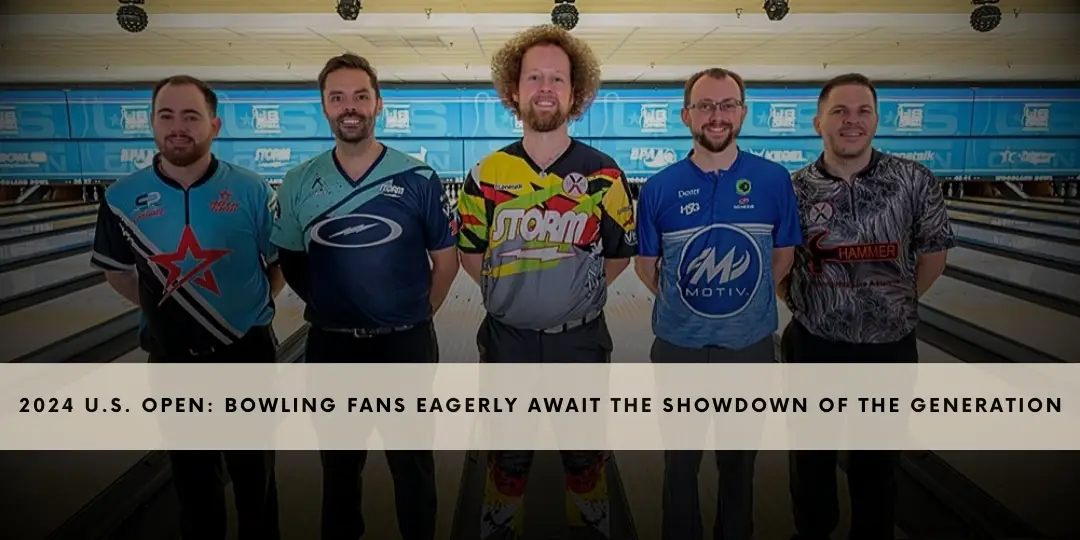 2024 U.S. Open: Bowling Fans Eagerly Await the Showdown of the Generation