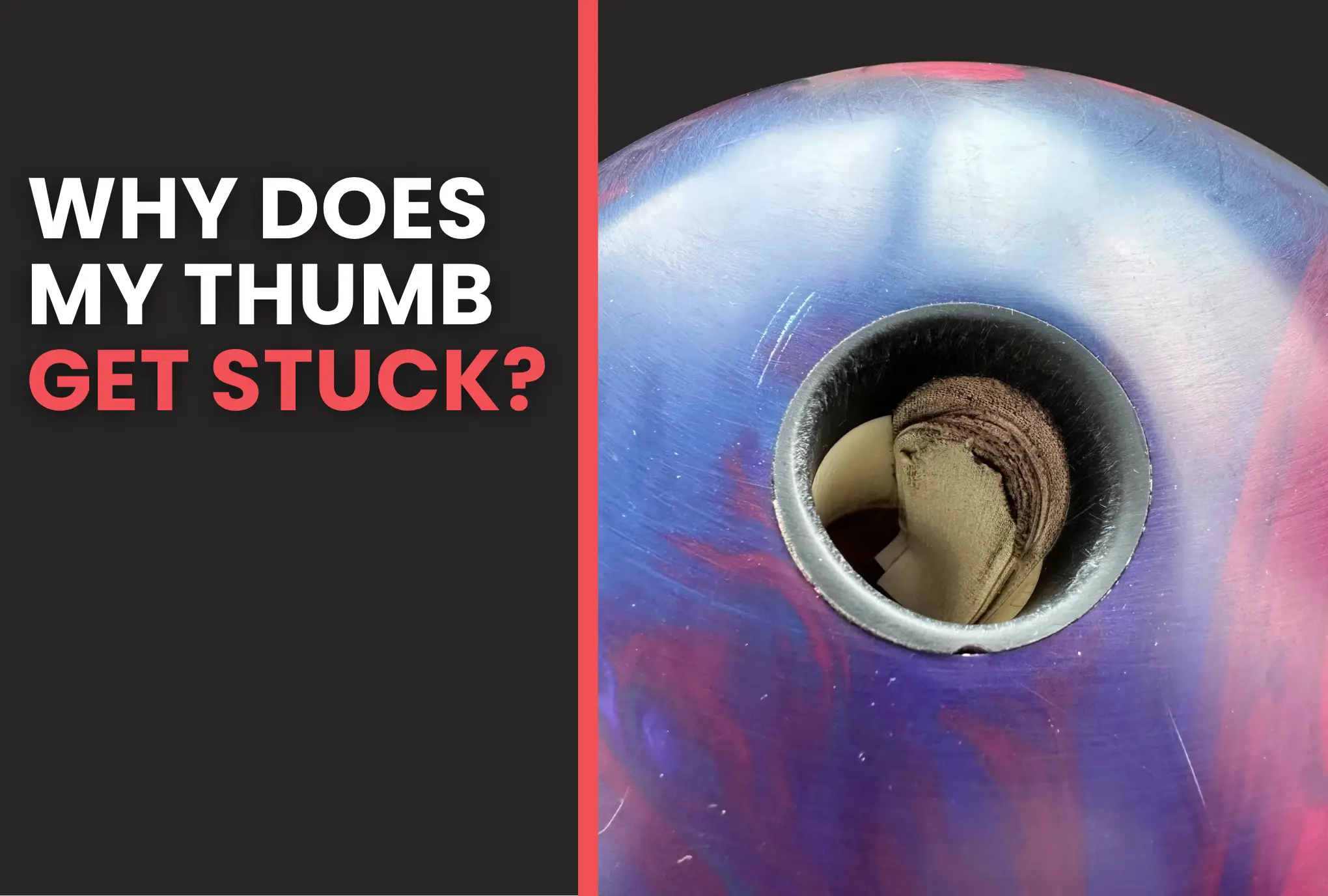 Why Does My Thumb Get Stuck in My Bowling Ball?