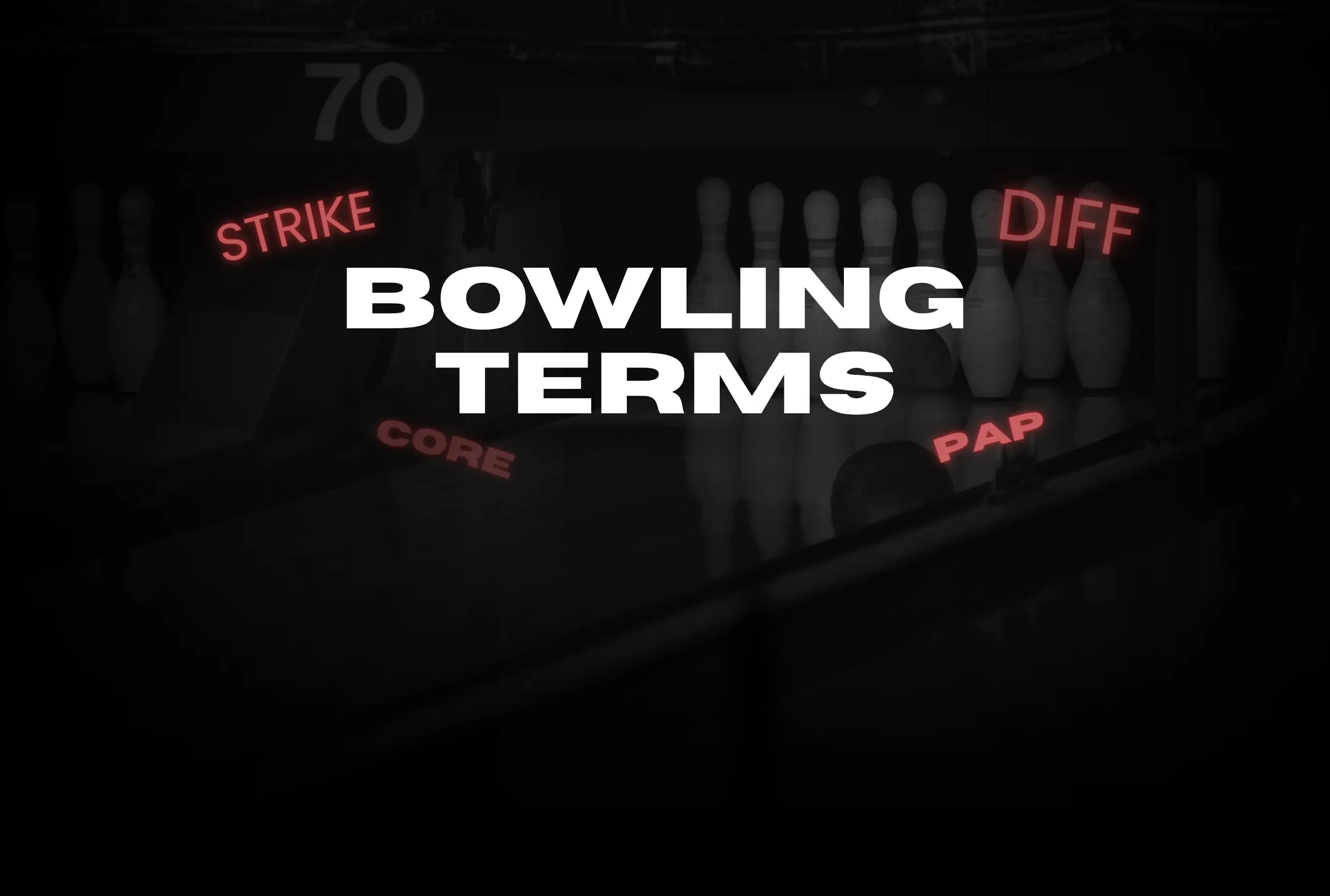 70+ Bowling Terms Explained: The Complete 2026 Guide