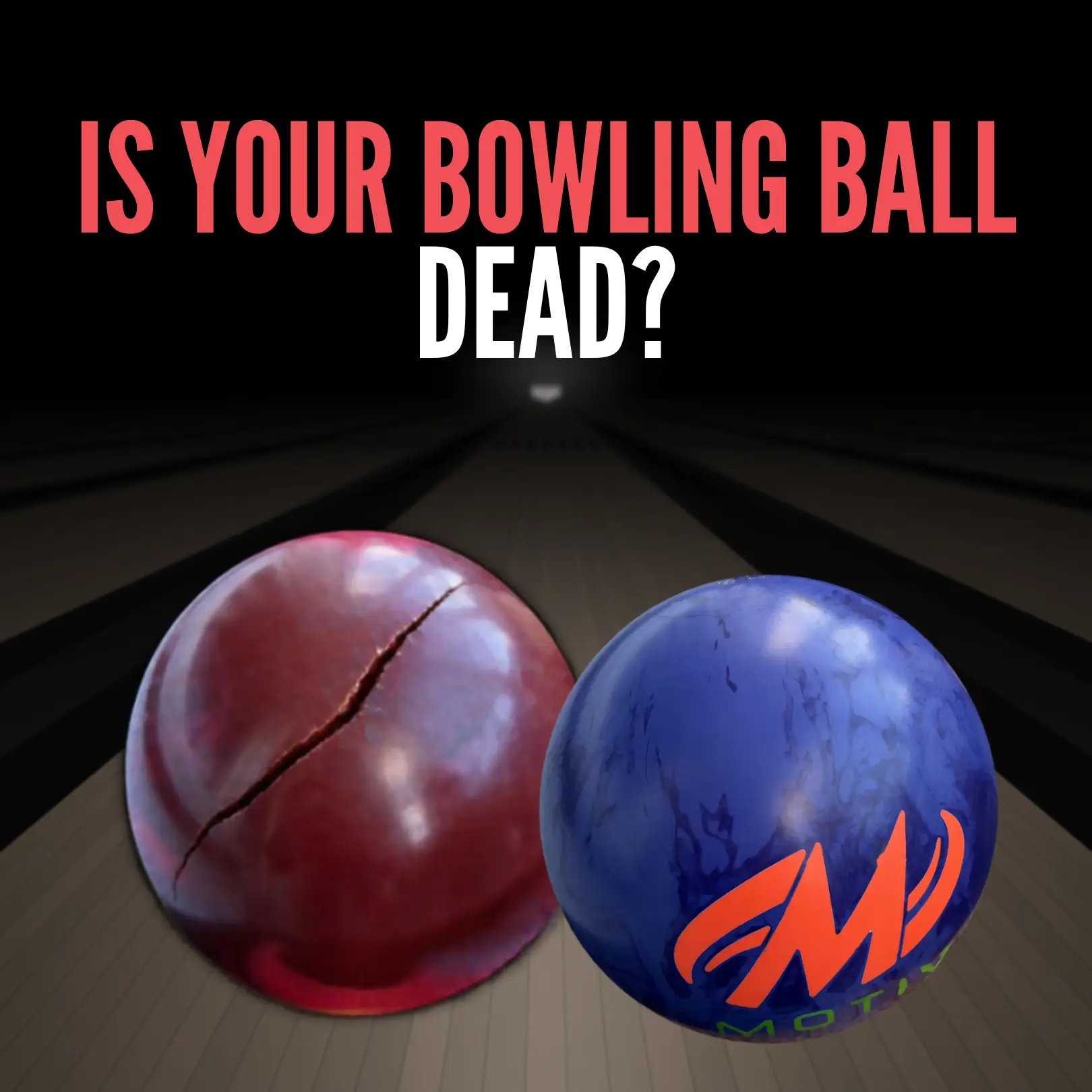 Red and blue bowling balls on a dark bowling lane with the headline Is Your Bowling Ball Dead?
